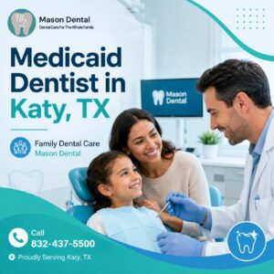 Medicaid dentist Katy TX, family dentist Katy, DentaQuest dentist Katy, MCNA Dental Katy, Mason Dental
